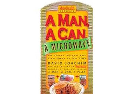 A Man, a Can, a Microwave: 50 Tasty Meals You Can Nuke in No Time: A