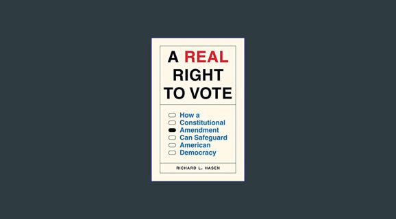 Read eBook [PDF] 💖 A Real Right to Vote: How a Constitutional Amendment Can Safeguard American