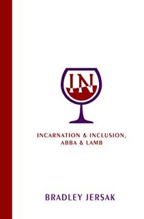 [Get] [KINDLE PDF EBOOK EPUB] IN: Incarnation & Inclusion, Abba & Lamb by  Bradley Jersak,Jamie Wins