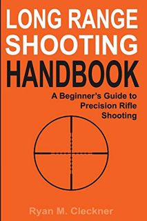 [Read] [EBOOK EPUB KINDLE PDF] Long Range Shooting Handbook: The Complete Beginner's Guide to Precis