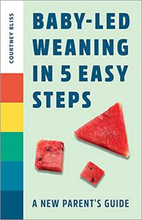 [Read] EPUB KINDLE PDF EBOOK Baby-Led Weaning in 5 Easy Steps: A New Parent's Guide by  Courtney Bli