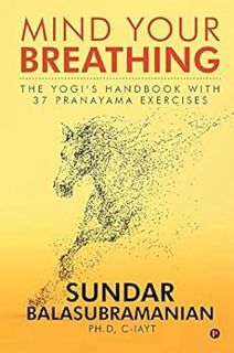 Access [KINDLE PDF EBOOK EPUB] Mind Your Breathing : The Yogi’s Handbook with 37 Pranayama Exercises