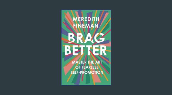 [EBOOK] [PDF] Brag Better: Master the Art of Fearless Self-Promotion     Hardcover – June 16, 2020