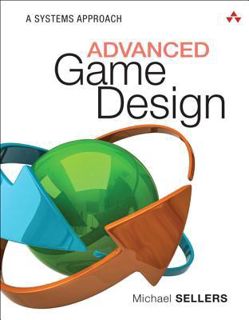 Read KINDLE Advanced Game Design: A Systems Approach by Michael Sellers