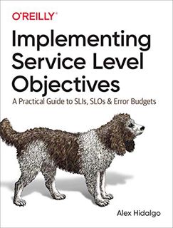 VIEW EBOOK EPUB KINDLE PDF Implementing Service Level Objectives: A Practical Guide to SLIs, SLOs, a