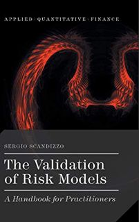 Get [EPUB KINDLE PDF EBOOK] The Validation of Risk Models: A Handbook for Practitioners (Applied Qua