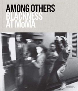 VIEW [EPUB KINDLE PDF EBOOK] Among Others: Blackness at MoMA by  Darby English,Charlotte Barat,Darby