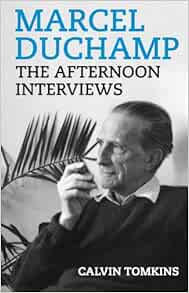 GET [EBOOK EPUB KINDLE PDF] Marcel Duchamp: The Afternoon Interviews by Calvin Tomkins,Marcel Ducham