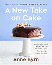 View EBOOK EPUB KINDLE PDF A New Take on Cake: 175 Beautiful, Doable Cake Mix Recipes for Bundts, La