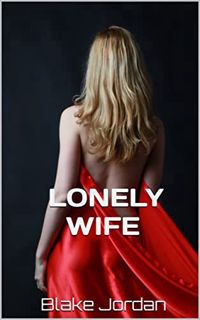 [ACCESS] [KINDLE PDF EBOOK EPUB] LONELY WIFE: TRAVELING HUSBAND (GOING THE DISTANCE Book 1) by  Blak