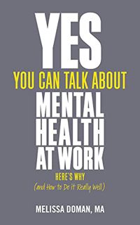 [READ] [EPUB KINDLE PDF EBOOK] Yes, You Can Talk About Mental Health at Work: Here’s Why… and How to