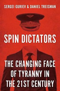 READ EBOOK EPUB KINDLE PDF Spin Dictators: The Changing Face of Tyranny in the 21st Century by  Serg