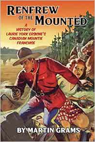 VIEW [PDF EBOOK EPUB KINDLE] Renfrew of the Mounted: A History of Laurie York Erskine's Canadian Mou