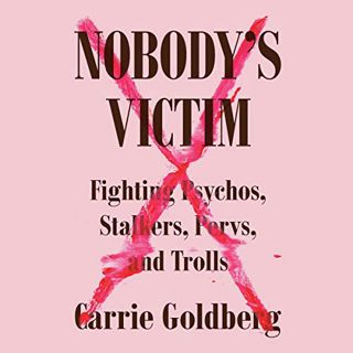 [Access] PDF EBOOK EPUB KINDLE Nobody's Victim: Fighting Psychos, Stalkers, Pervs, and Trolls by  Ca