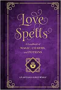 [GET] [EBOOK EPUB KINDLE PDF] Love Spells: A Handbook of Magic, Charms, and Potions (Volume 2) (Myst