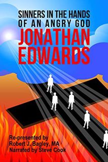Read EBOOK EPUB KINDLE PDF Jonathan Edwards, Sinners In The Hands Of An Angry God: Re-presented by R