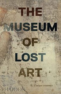 [VIEW] EPUB KINDLE PDF EBOOK The Museum of Lost Art by  Noah Charney 📚