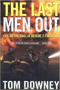 ACCESS [PDF EBOOK EPUB KINDLE] The Last Men Out: Life on the Edge at Rescue 2 Firehouse by Tom Downe