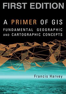 [VIEW] KINDLE PDF EBOOK EPUB A Primer of GIS, First Edition: Fundamental Geographic and Cartographic