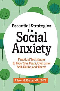 [VIEW] KINDLE PDF EBOOK EPUB Essential Strategies for Social Anxiety: Practical Techniques to Face Y