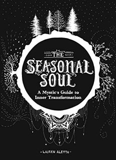 [ACCESS] [EBOOK EPUB KINDLE PDF] The Seasonal Soul: A Mystic's Guide to Inner Transformation by  Lau