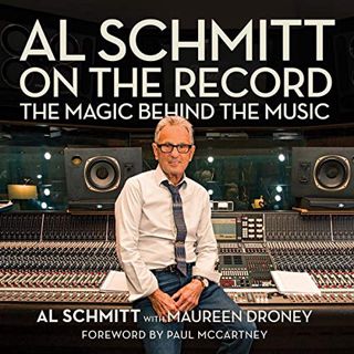 GET [PDF EBOOK EPUB KINDLE] Al Schmitt on the Record: The Magic Behind the Music by  Al Schmitt,B.J.