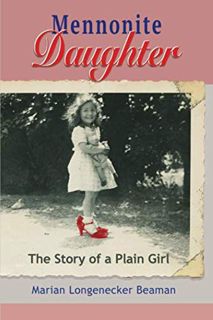 Get KINDLE PDF EBOOK EPUB Mennonite Daughter: The Story of a Plain Girl by  Marian Longenecker Beama