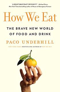 Access EPUB KINDLE PDF EBOOK How We Eat: The Brave New World of Food and Drink by  Paco Underhill 📩