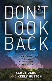 VIEW [PDF EBOOK EPUB KINDLE] Don't Look Back: A Memoir of War, Survival, and My Journey from Sudan t