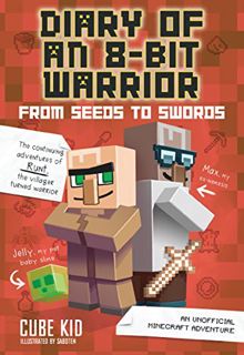 ACCESS PDF EBOOK EPUB KINDLE Diary of an 8-Bit Warrior: From Seeds to Swords: An Unofficial Minecraf