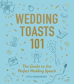ACCESS [PDF EBOOK EPUB KINDLE] Wedding Toasts 101: The Guide to the Perfect Wedding Speech by  Pete