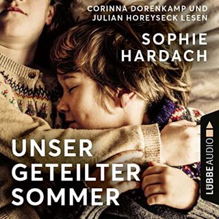 [GET] EBOOK EPUB KINDLE PDF Unser geteilter Sommer by  Sophie Hardach,Corinna Dorenkamp,Julian Horey