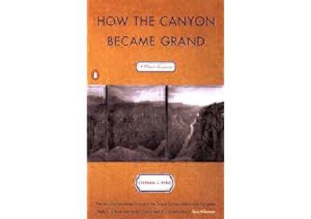 How the Canyon Became Grand: A Short History by Stephen J. Pyne