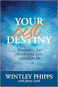 [ACCESS] EBOOK EPUB KINDLE PDF Your Best Destiny: Becoming the Person You Were Created to Be by Wint