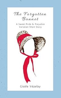 VIEW PDF EBOOK EPUB KINDLE The Forgotten Bonnet: A Sweet Pride and Prejudice Variation Short Story b