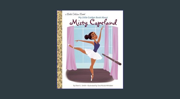 [EBOOK] [PDF] My Little Golden Book About Misty Copeland     Hardcover – Picture Book, January 18,