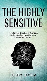 ACCESS PDF EBOOK EPUB KINDLE The Highly Sensitive: How to Stop Emotional Overload, Relieve Anxiety,