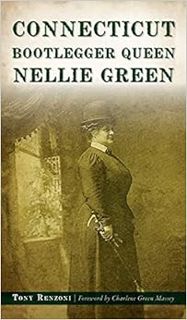 Access [PDF EBOOK EPUB KINDLE] Connecticut Bootlegger Queen Nellie Green by Tony Renzoni,Charlene Gr