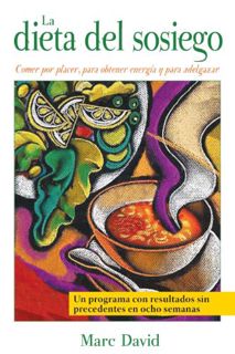 Get PDF EBOOK EPUB KINDLE La dieta del sosiego: Comer por placer, para obtener energía y para adelga