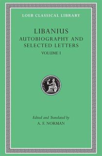 [Read] PDF EBOOK EPUB KINDLE Libanius: Autobiography and Selected Letters (1-50) (Loeb Classical Lib
