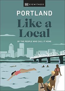 [GET] [PDF EBOOK EPUB KINDLE] Portland Like a Local: By the People Who Call It Home (Local Travel Gu