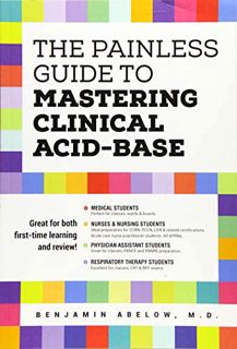 READ EBOOK EPUB KINDLE PDF The Painless Guide To Mastering Clinical Acid-Base by  Benjamin Abelow 📬
