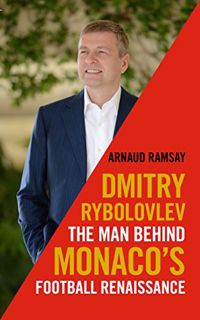 Access [EPUB KINDLE PDF EBOOK] Dmitry Rybolovlev: The Man Behind Monaco's Football Renaissance by  R