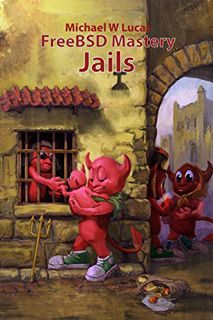 [View] EBOOK EPUB KINDLE PDF FreeBSD Mastery: Jails (IT Mastery) by  Michael W Lucas ✅