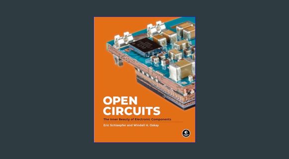 DOWNLOAD NOW Open Circuits: The Inner Beauty of Electronic Components (Packaging may vary)     Hard