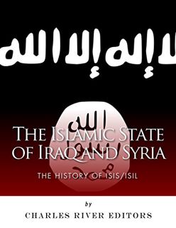 [Access] [EPUB KINDLE PDF EBOOK] The Islamic State of Iraq and Syria: The History of ISIS/ISIL by  C