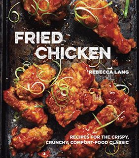 [Access] [EPUB KINDLE PDF EBOOK] Fried Chicken: Recipes for the Crispy, Crunchy, Comfort-Food Classi