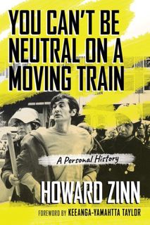 Book You Can't Be Neutral on a Moving Train: A Personal History of Our Times by Howard Zinn