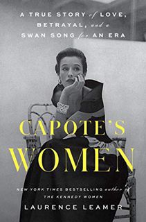 VIEW EPUB KINDLE PDF EBOOK Capote's Women: A True Story of Love, Betrayal, and a Swan Song for an Er