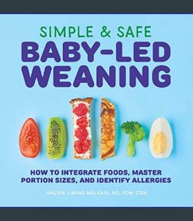 GET [PDF Simple & Safe Baby-Led Weaning: How to Integrate Foods, Master Portion Sizes, and Identify